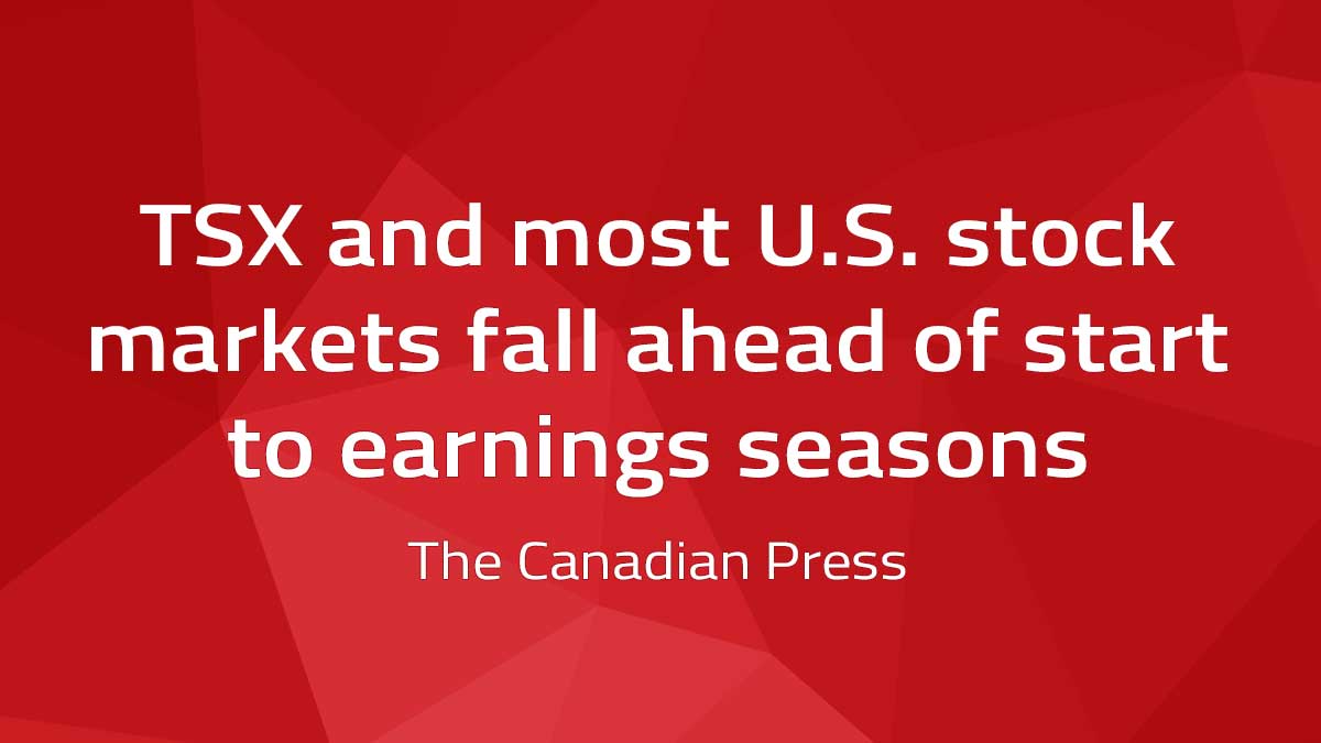 Canadian Press – TSX and most U.S. stock markets fall ahead of start to earnings season