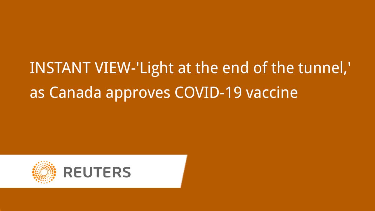 Reuters – INSTANT VIEW-‘Light at the end of the tunnel,’ as Canada approves COVID-19 vaccine
