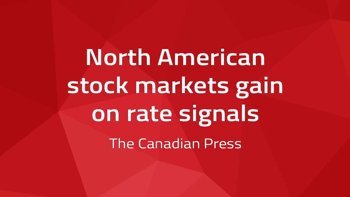 Canadian Press – North American stock markets gain on rate signals